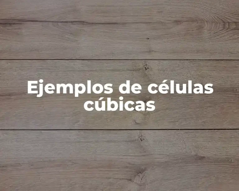 Ejemplos de células cúbicas