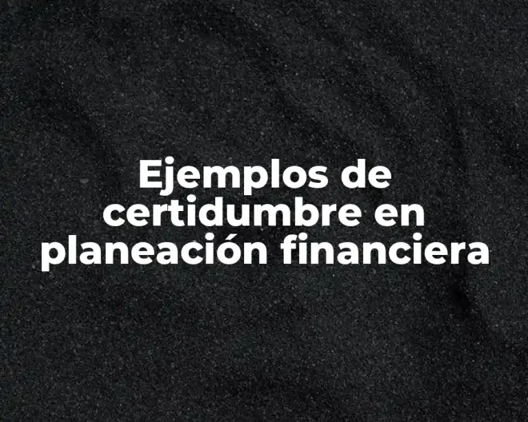 Ejemplos de certidumbre en planeación financiera