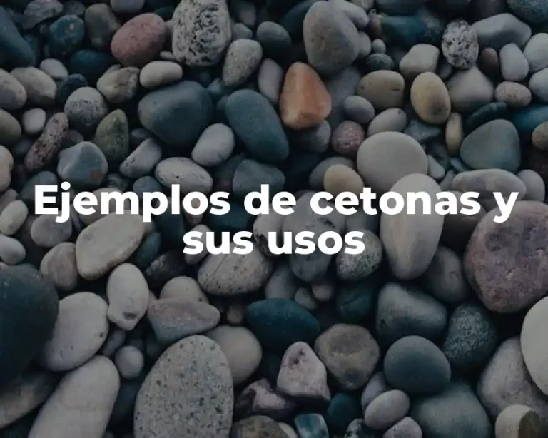 Ejemplos de cetonas y sus usos