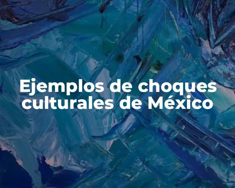 Ejemplos de choques culturales de México