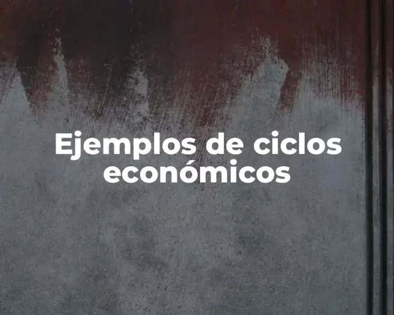 Ejemplos de ciclos económicos