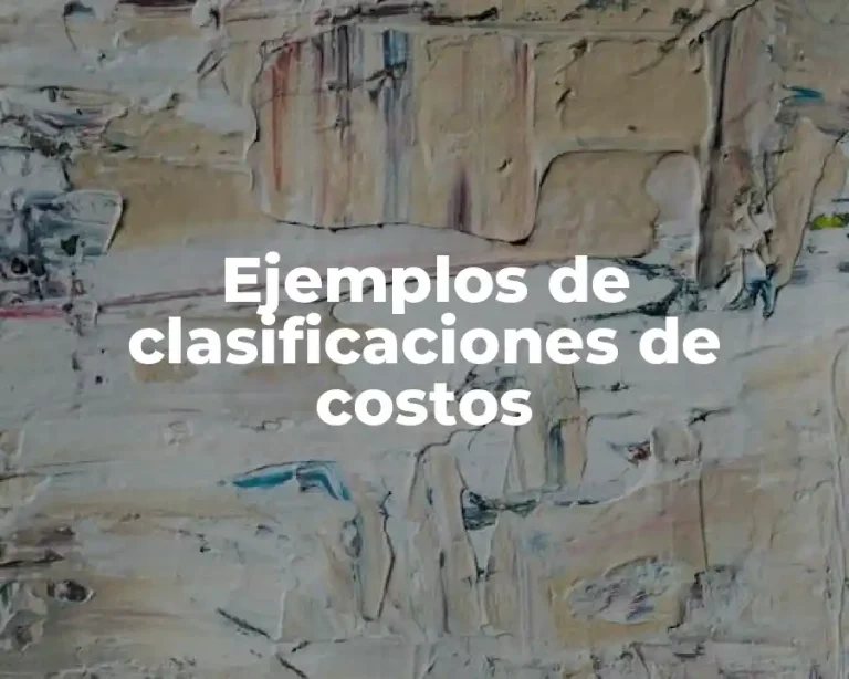 Ejemplos de clasificaciones de costos