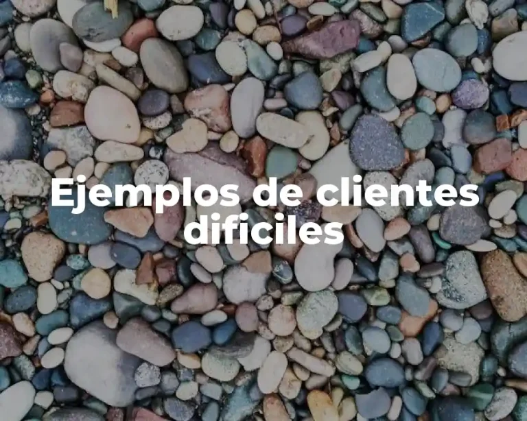 Ejemplos de clientes dificiles