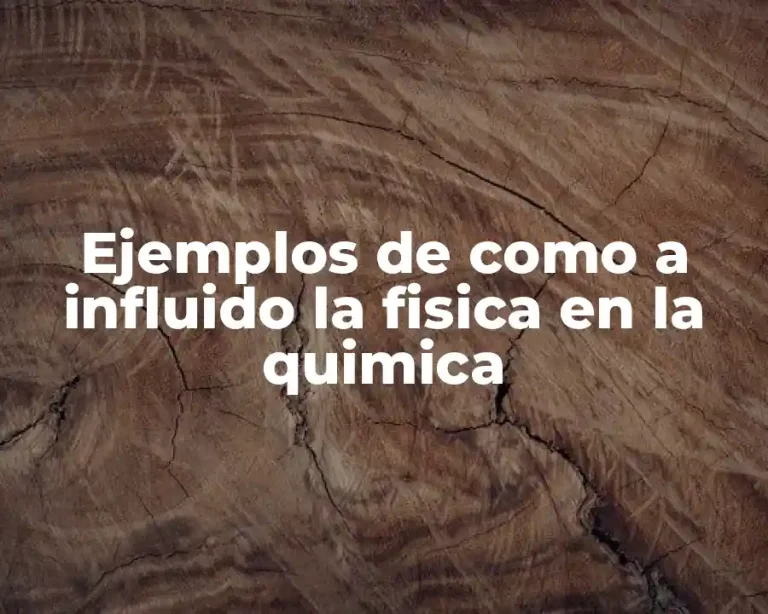 Ejemplos de como a influido la fisica en la quimica