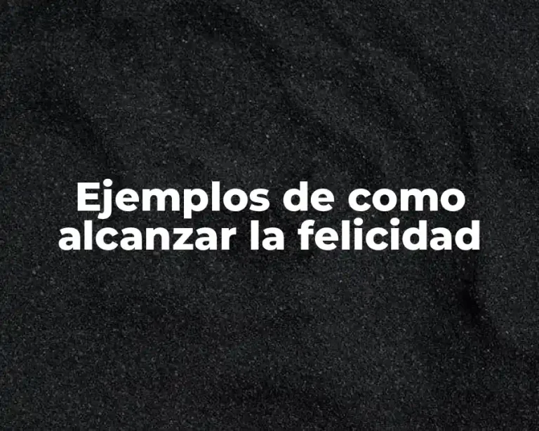Ejemplos de como alcanzar la felicidad
