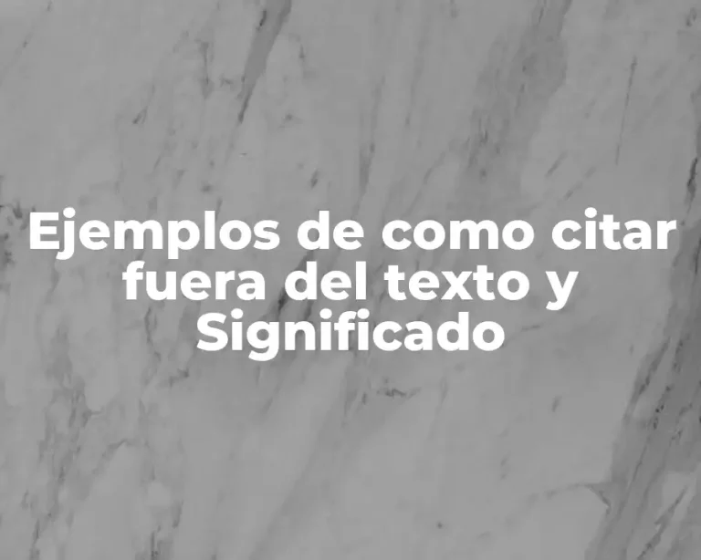 Ejemplos de como citar fuera del texto y Significado
