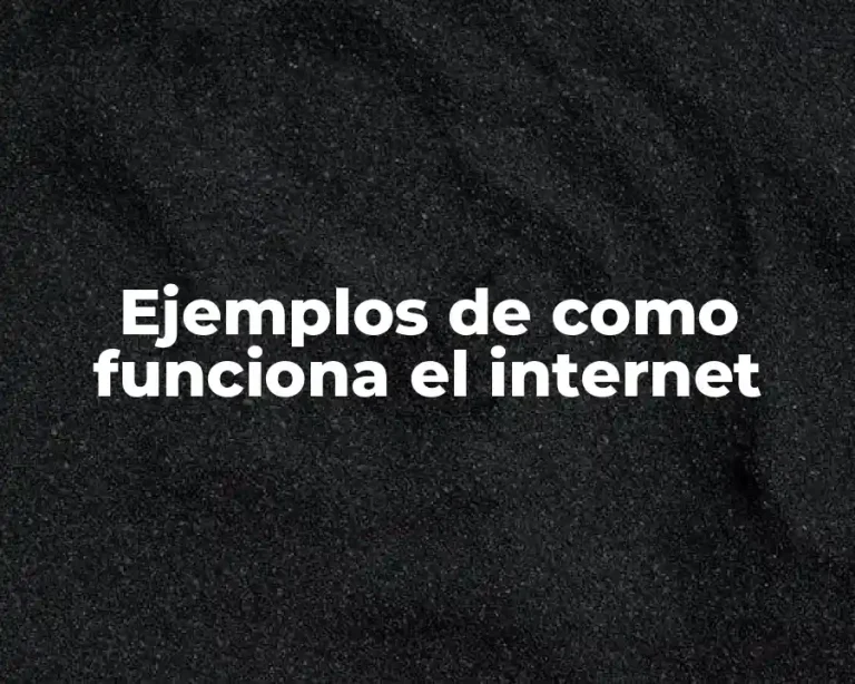 Ejemplos de como funciona el internet