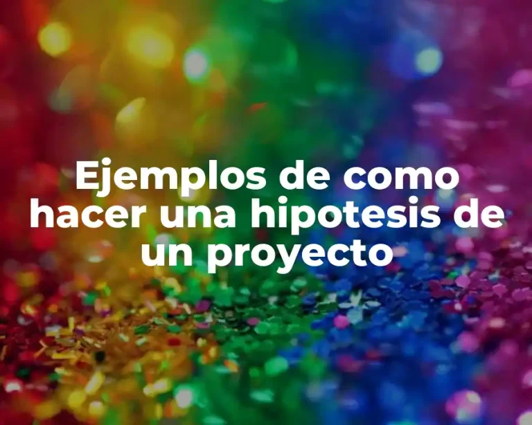 Ejemplos de como hacer una hipotesis de un proyecto