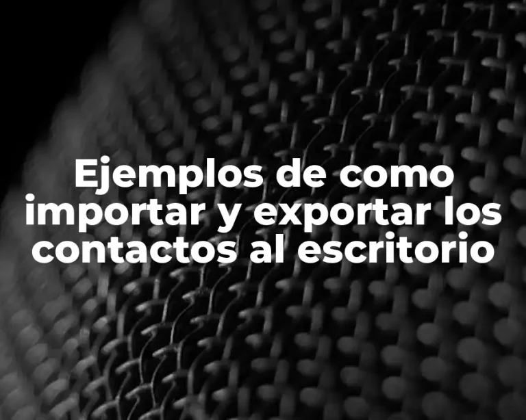 Ejemplos de como importar y exportar los contactos al escritorio