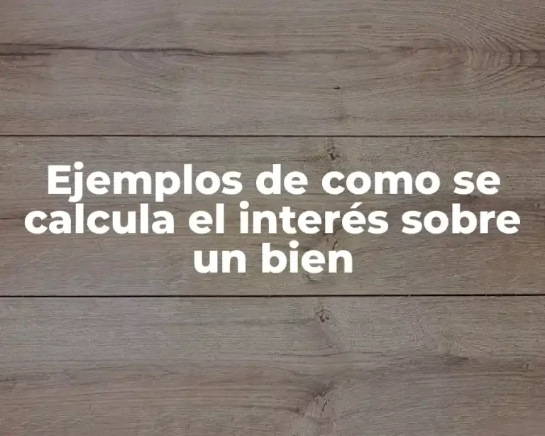 Ejemplos de como se calcula el interés sobre un bien