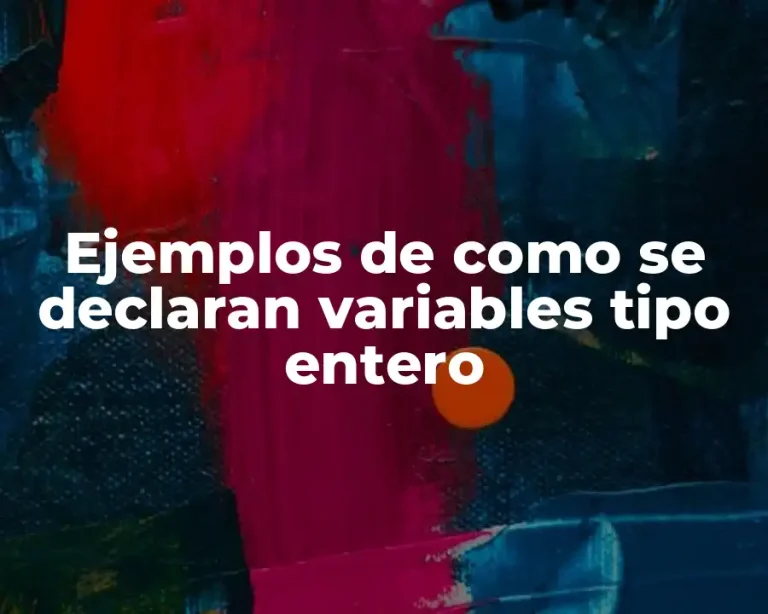 Ejemplos de como se declaran variables tipo entero