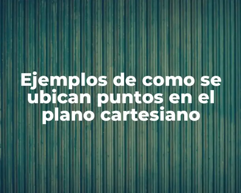 Ejemplos de como se ubican puntos en el plano cartesiano