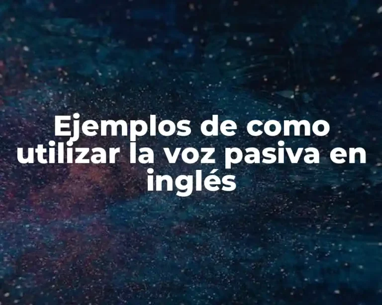 Ejemplos de como utilizar la voz pasiva en inglés