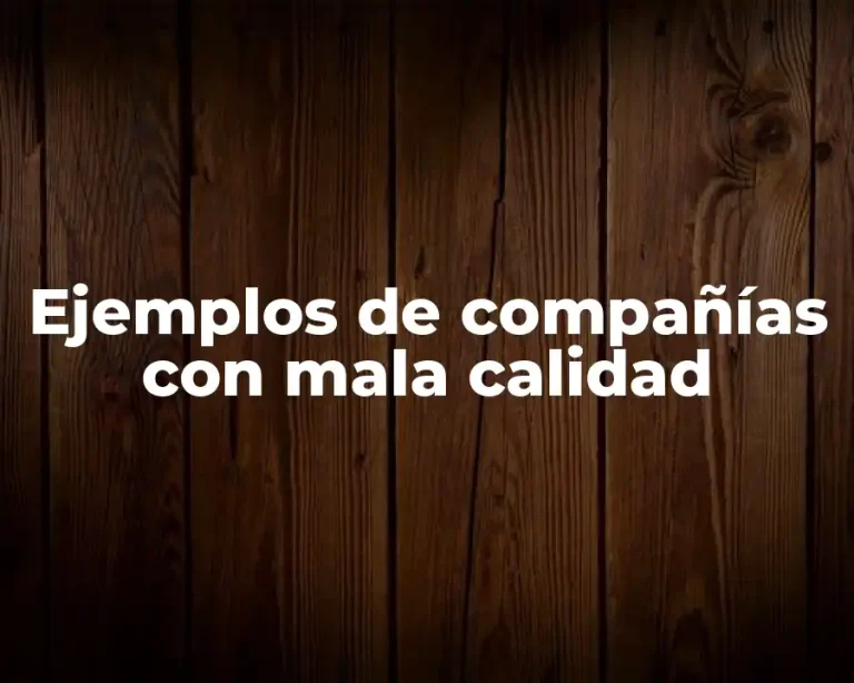 Ejemplos de compañías con mala calidad