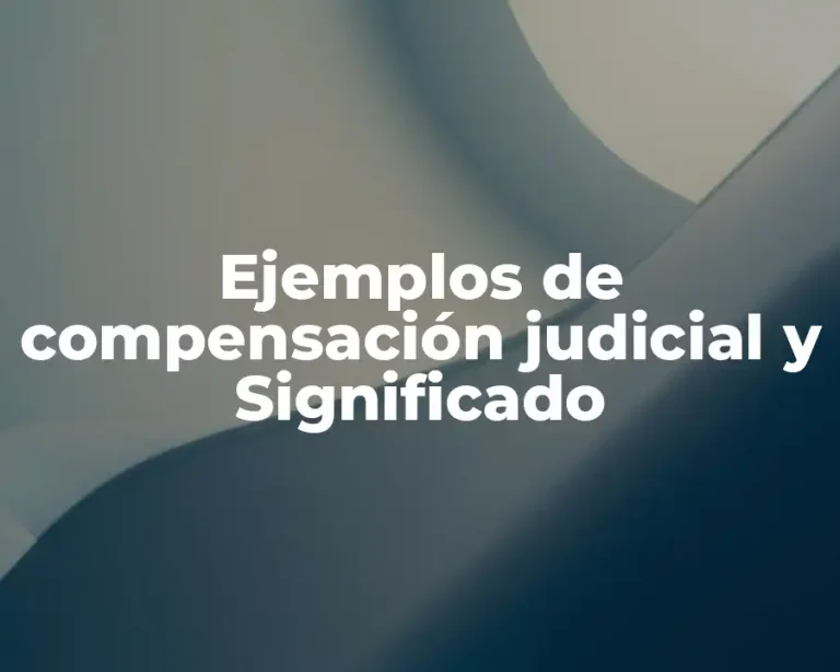 Ejemplos de compensación judicial y Significado