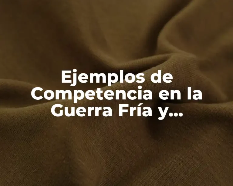 Ejemplos de Competencia en la Guerra Fría y Significado