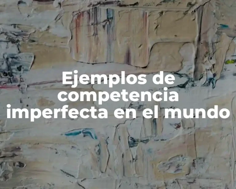 Ejemplos de competencia imperfecta en el mundo