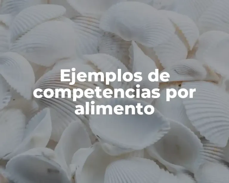 Ejemplos de competencias por alimento