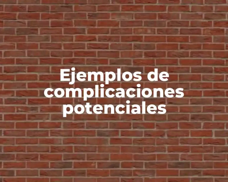 Ejemplos de complicaciones potenciales