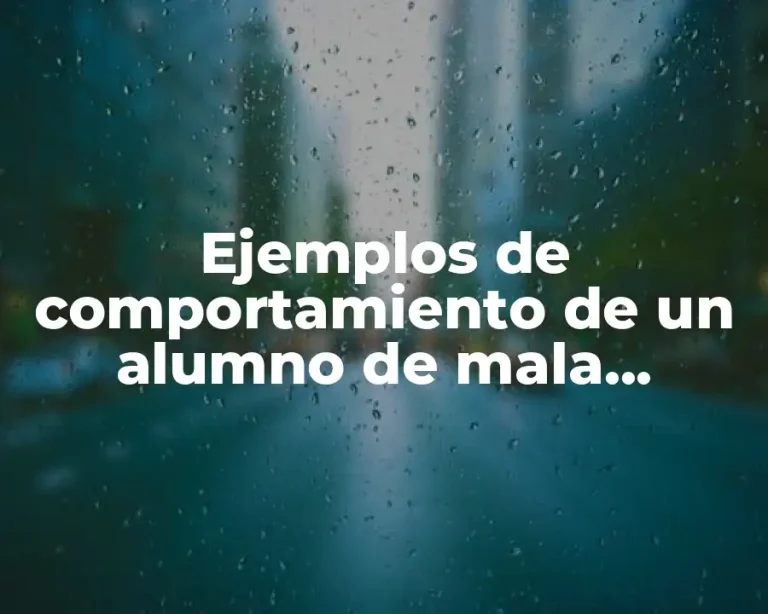 Ejemplos de comportamiento de un alumno de mala conducta