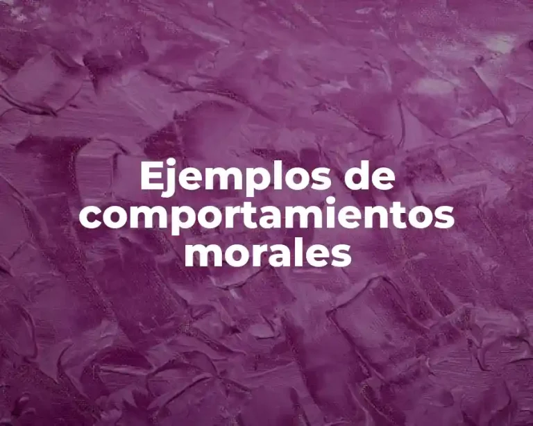 Ejemplos de comportamientos morales