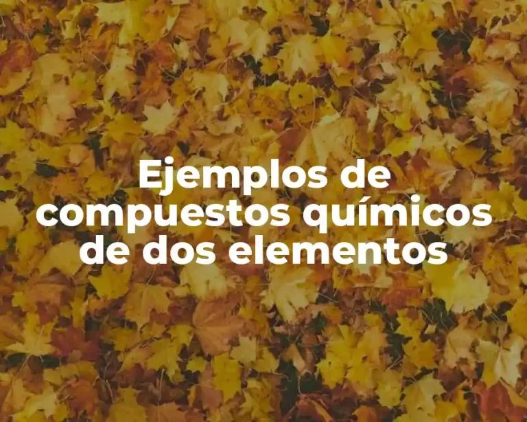 Ejemplos de compuestos químicos de dos elementos