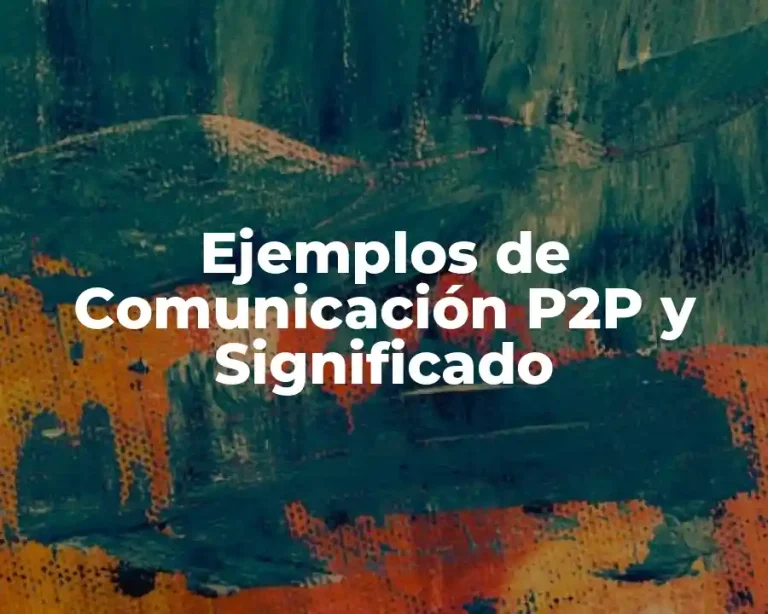 Ejemplos de Comunicación P2P y Significado