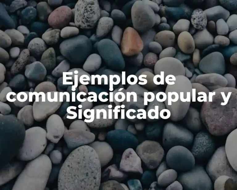 Ejemplos de comunicación popular y Significado