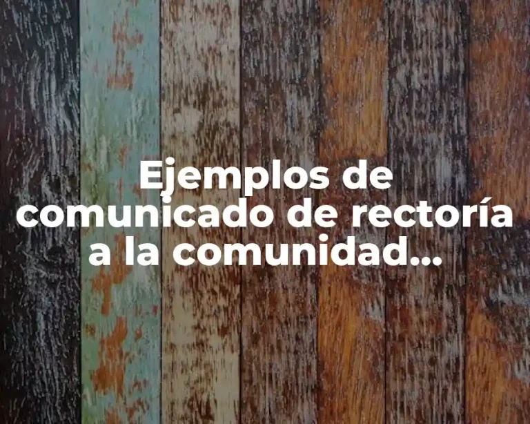 Ejemplos de comunicado de rectoría a la comunidad universitaria y Significado