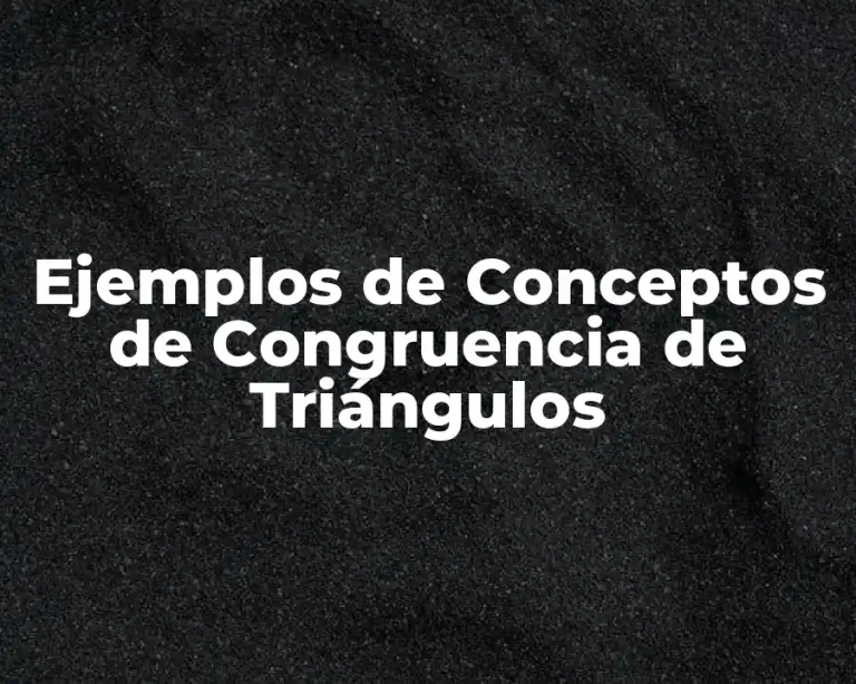 Ejemplos de Conceptos de Congruencia de Triángulos