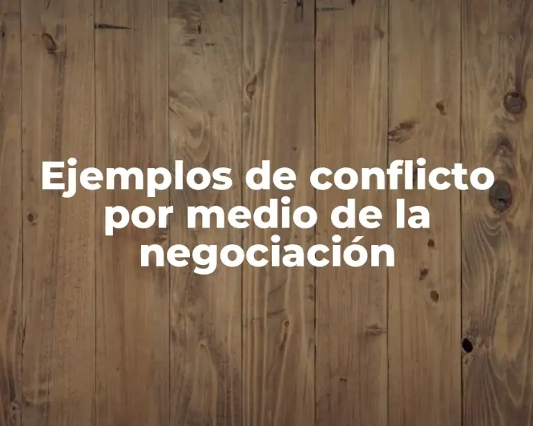 Ejemplos de conflicto por medio de la negociación