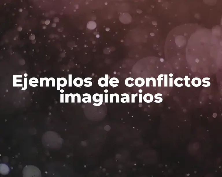 Ejemplos de conflictos imaginarios