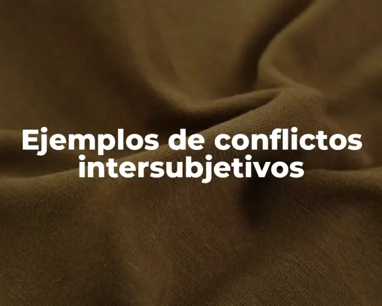 Ejemplos de conflictos intersubjetivos
