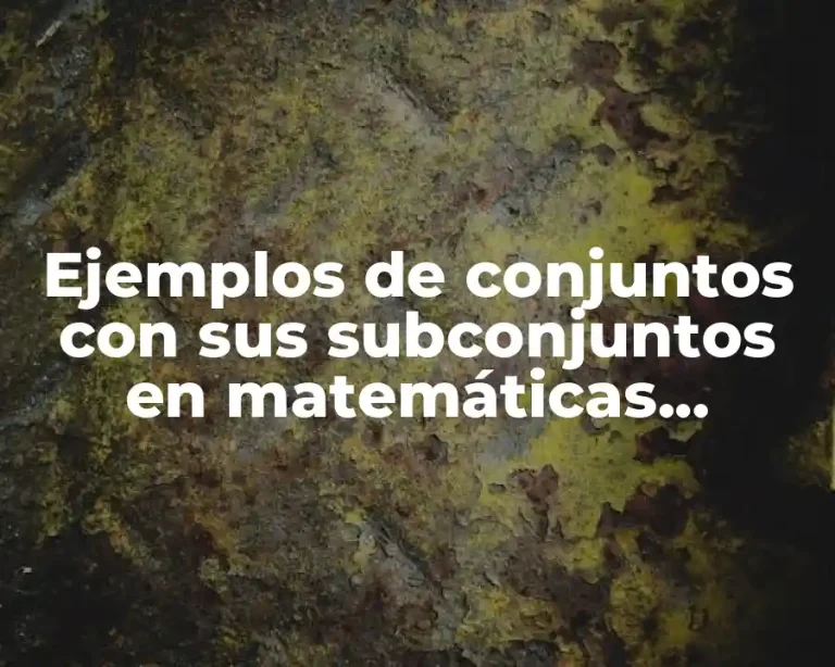Ejemplos de conjuntos con sus subconjuntos en matemáticas discretas