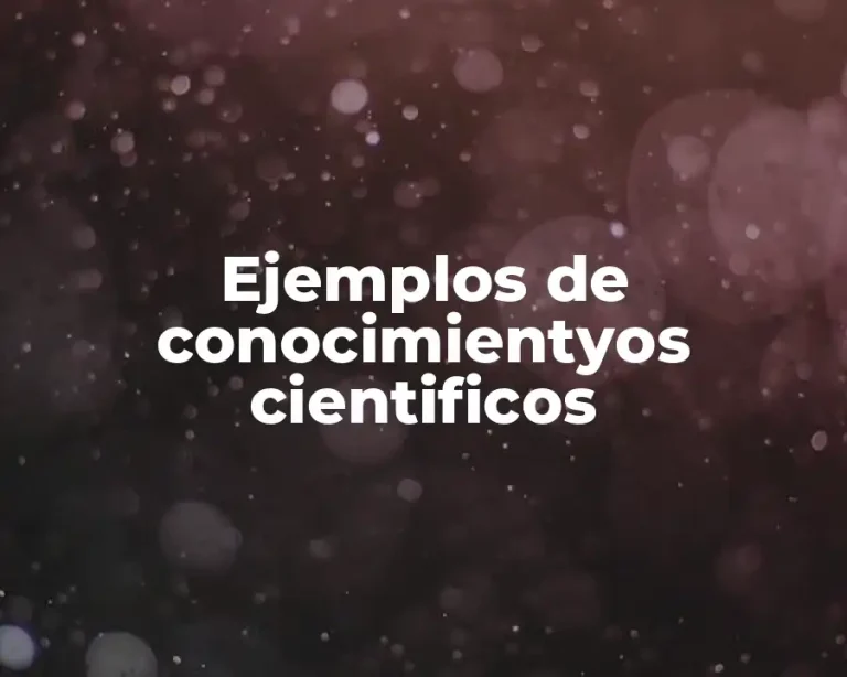 Ejemplos de conocimientyos cientificos