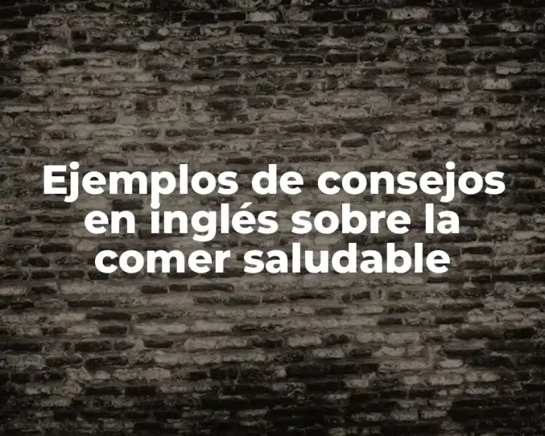 Ejemplos de consejos en inglés sobre la comer saludable