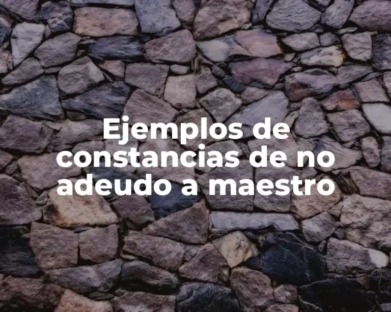 Ejemplos de constancias de no adeudo a maestro