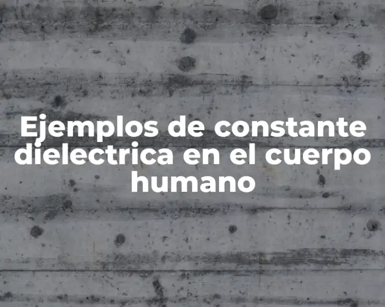 Ejemplos de constante dielectrica en el cuerpo humano