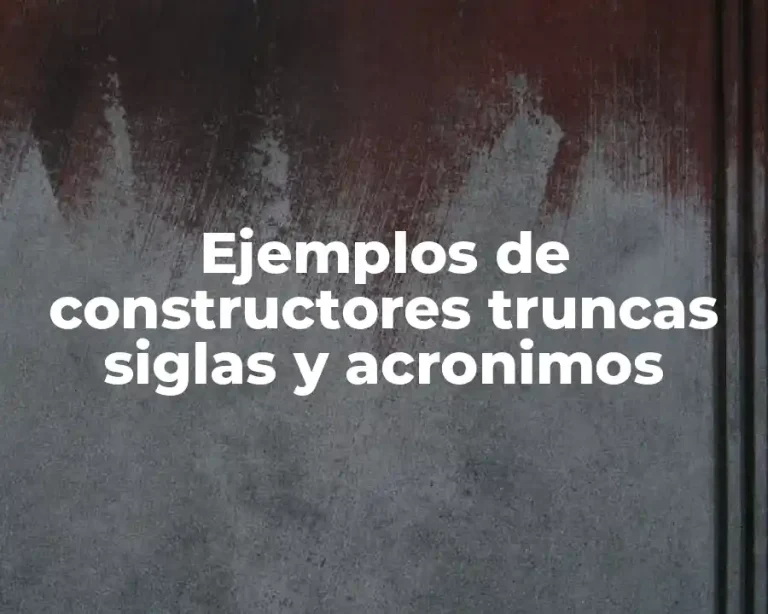 Ejemplos de constructores truncas siglas y acronimos
