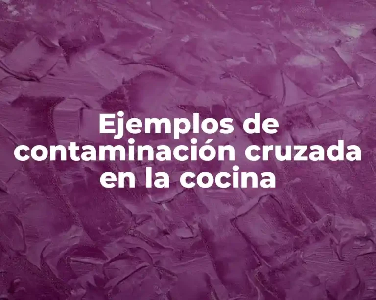 Ejemplos de contaminación cruzada en la cocina