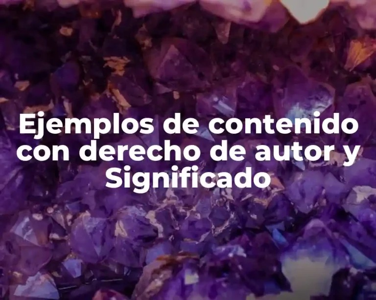 Ejemplos de contenido con derecho de autor y Significado
