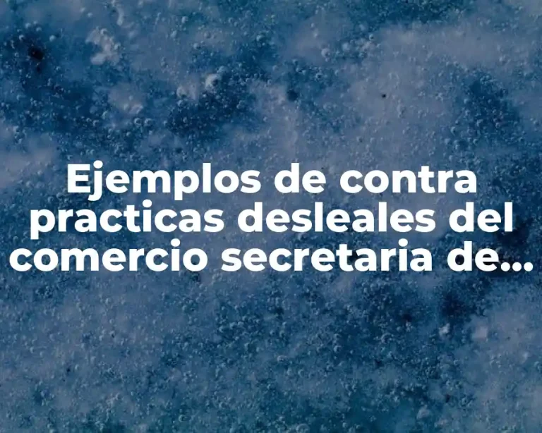 Ejemplos de contra practicas desleales del comercio secretaria de economia