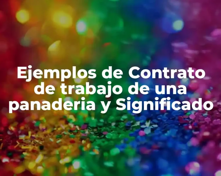 Ejemplos de Contrato de trabajo de una panaderia y Significado