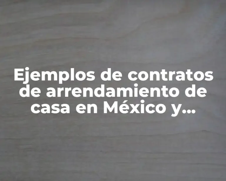 Ejemplos de contratos de arrendamiento de casa en México y Significado