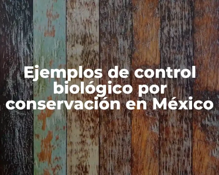Ejemplos de control biológico por conservación en México