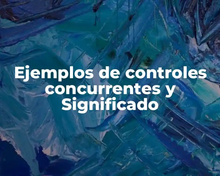 Ejemplos de controles concurrentes y Significado