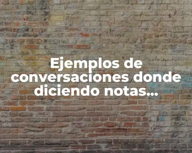 Ejemplos de conversaciones donde diciendo notas adicionales