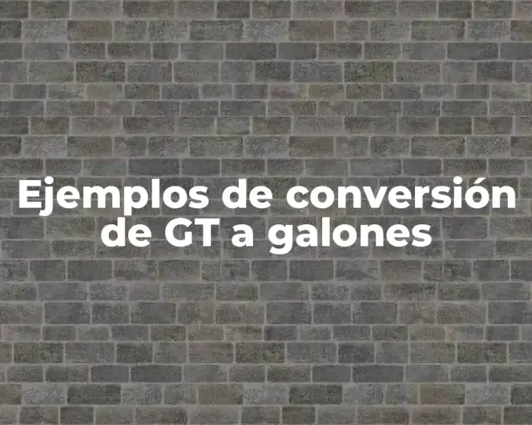 Ejemplos de conversión de GT a galones