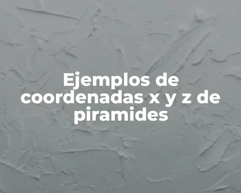 Ejemplos de coordenadas x y z de piramides