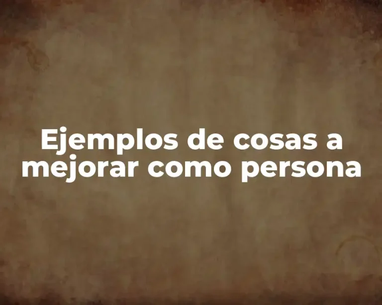 Ejemplos de cosas a mejorar como persona